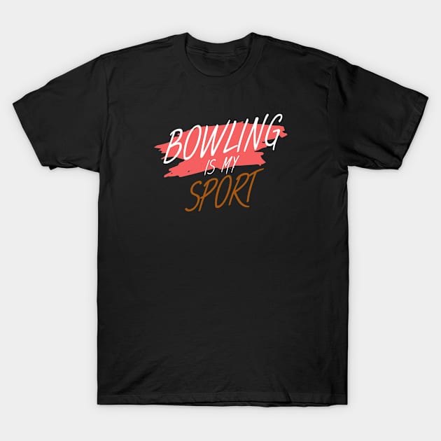 Bowling is my sport T-Shirt by maxcode